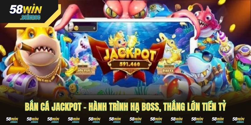 Bắn Cá Jackpot – Hành Trình Hạ Boss, Thắng Lớn Tiền Tỷ