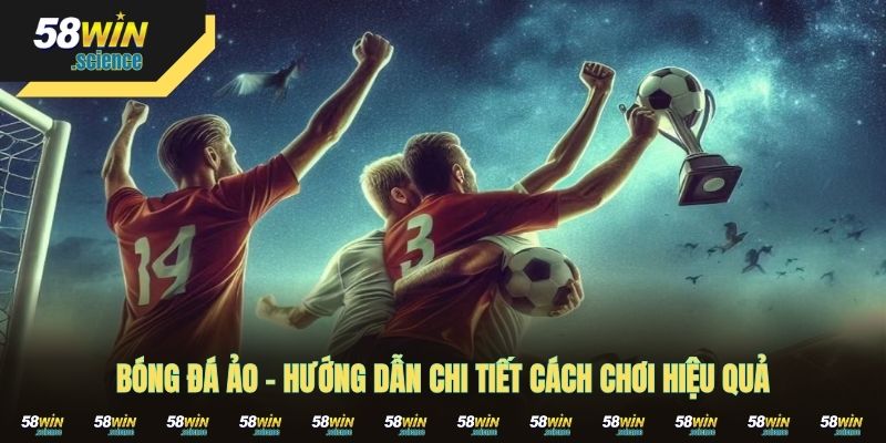 Bóng Đá Ảo - Hướng Dẫn Chi Tiết Cách Chơi Hiệu Quả