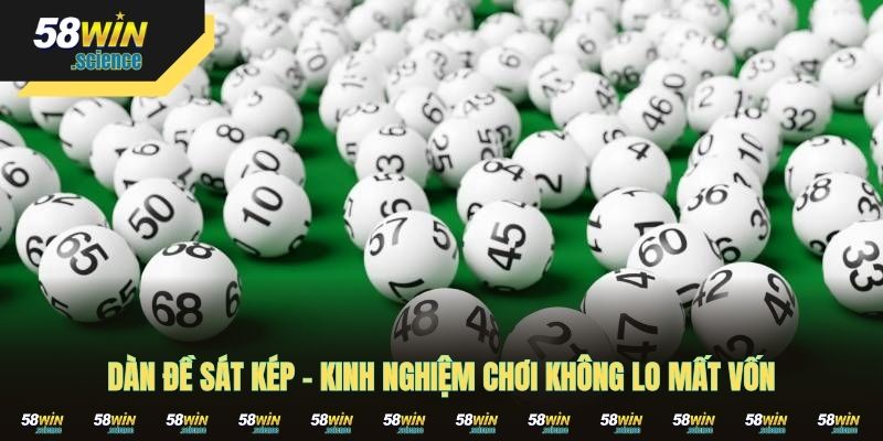 Dàn Đề Sát Kép - Kinh Nghiệm Chơi Không Lo Mất Vốn