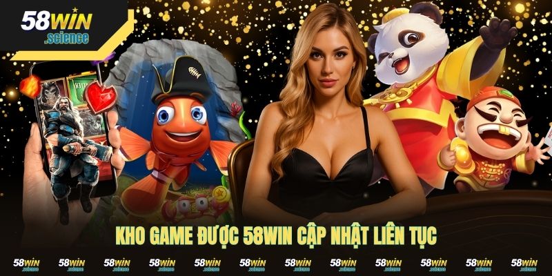 Kho game được 58win cập nhật liên tục