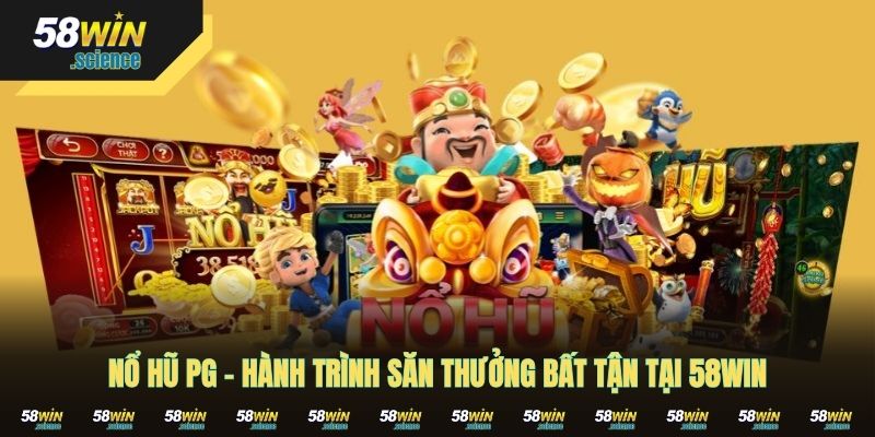 Nổ Hũ PG - Hành Trình Săn Thưởng Bất Tận Tại 58WIN