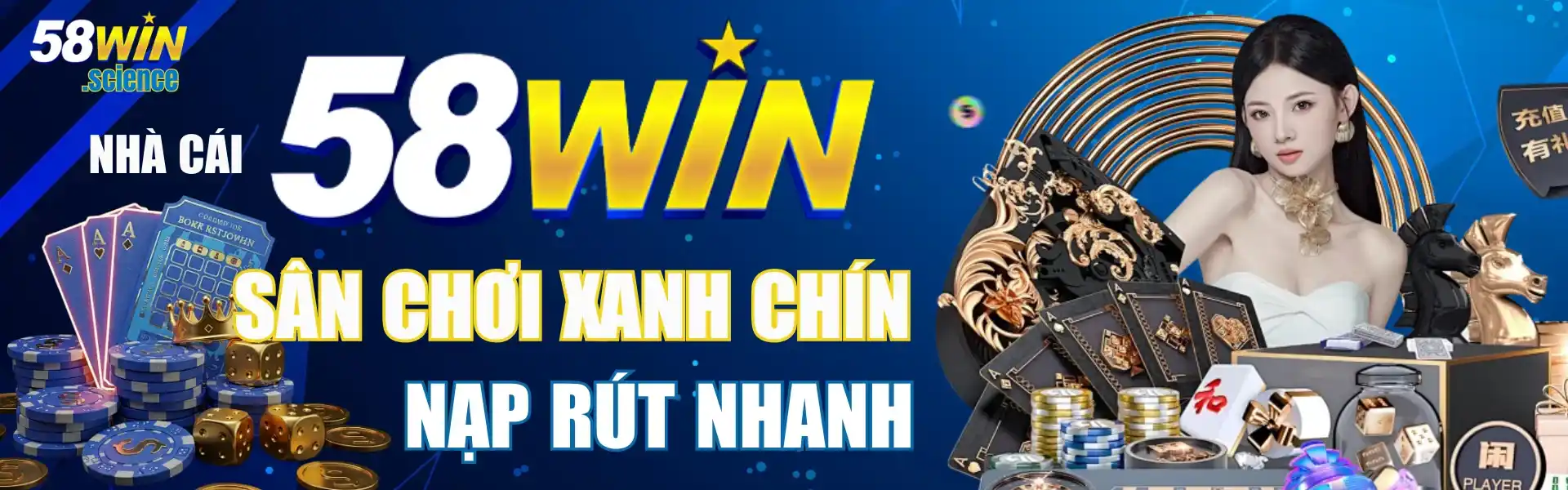 58win sân chơi xanh chín nạp rút nhanh
