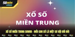 Xổ Số Miền Trung 58WIN - Mỗi Con Số Là Một Cơ Hội Đổi Đời
